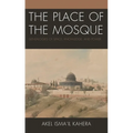 The Place of the Mosque: Genealogies of Space, Knowledge, and Power