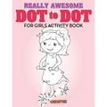 Really Awesome Dot to Dot for Girls Activity Book