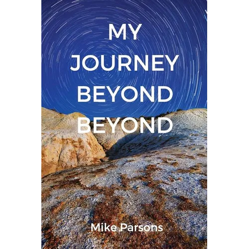 My Journey Beyond Beyond: An autobiographical record of deep calling to deep in pursuit of intimacy with God