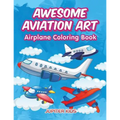 Awesome Aviation Art: Airplane Coloring Book
