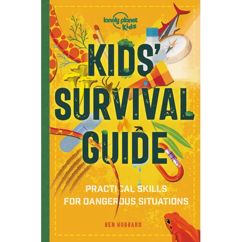 Lonely Planet Kids Kids' Survival Guide: Learn How to Survive a Shark Attack, Read a Map & Build a Mountain Shelter Packed with Tips & Advice to Navig