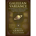 Gravity: Galilean Variance - The Rebirth of Classical Physics: A Coherent Treatise on Time, Light & Gravity