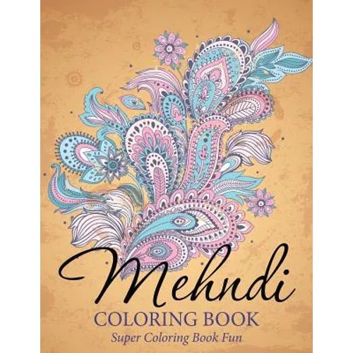 Mehndi Coloring Book: Super Coloring Book Fun