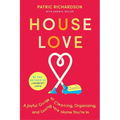 House Love: A Joyful Guide to Cleaning, Organizing, and Loving the Home You're in