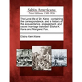 The Love-Life of Dr. Kane: Containing the Correspondence, and a History of the Acquaintance, Engagement, and Secret Marriage Between Elisha K. Ka