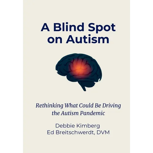 A Blind Spot on Autism: Rethinking What Could Be Driving the Autism Pandemic