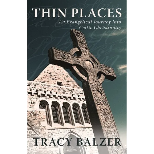 Thin Places: An Evangelical Journey Into Celtic Christianity