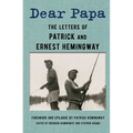 Dear Papa: The Letters of Patrick and Ernest Hemingway