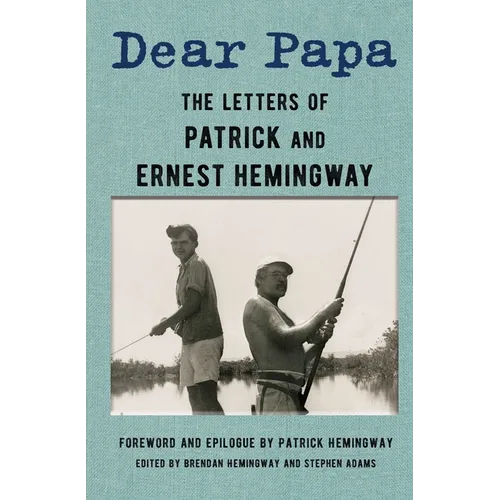 Dear Papa: The Letters of Patrick and Ernest Hemingway