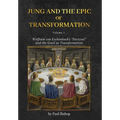 Jung and the Epic of Transformation - Volume 1: Wolfram von Eschenbach's "Parzival" and the Grail as Transformation