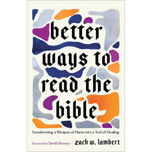 Better Ways to Read the Bible: Transforming a Weapon of Harm Into a Tool of Healing