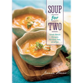 Soup for Two: Small-Batch Recipes for One, Two, or a Few