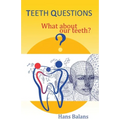 Teeth questions: What about our teeth?