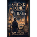 Sherlock Holmes and the White City: Beneath the White City Lurks a Killer