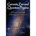 Genesis, Zen and Quantum Physics - A Fresh Look at the Theology and Science of Creation