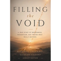 Filling The Void: A True Story of Brokenness, Redemption, and Finding What Really Matters