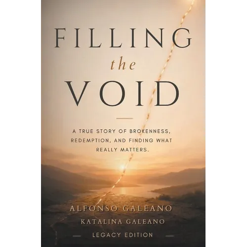 Filling The Void: A True Story of Brokenness, Redemption, and Finding What Really Matters