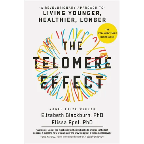 The Telomere Effect: A Revolutionary Approach to Living Younger, Healthier, Longer