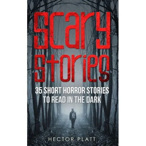 Scary Stories: 35 Short Horror Stories To Read in the Dark