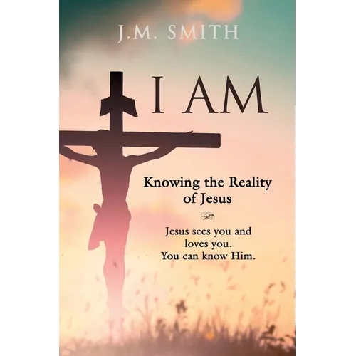 I Am: Knowing the Reality of Jesus