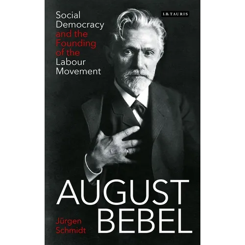 August Bebel: Social Democracy and the Founding of the Labour Movement
