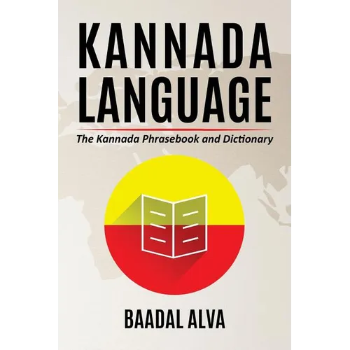 Kannada Language: The Kannada Phrasebook and Dictionary