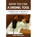 How to use a Dremel tool: A Beginner's Guide to Precision Crafting