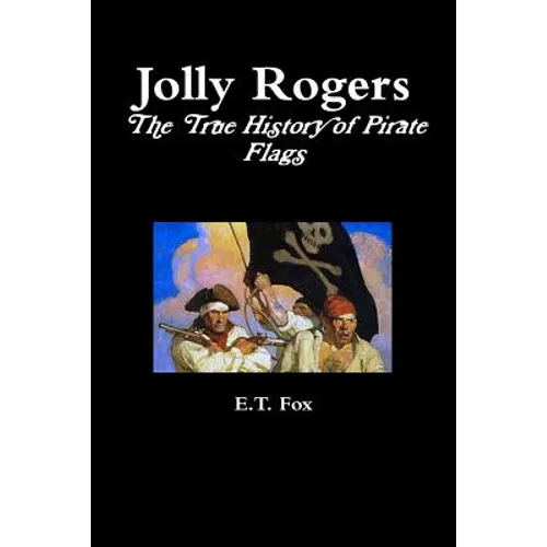 Jolly Rogers, the True History of Pirate Flags