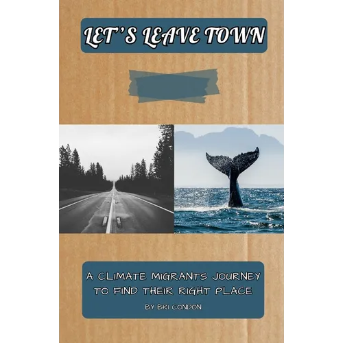 Let's Leave Town: A Climate Migrants Journey To Find Their Right Place