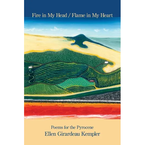 Fire in My Head / Flame in My Heart: Poems for the Pyrocene