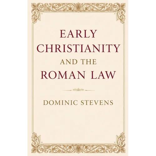 Early Christianity and the Roman Law