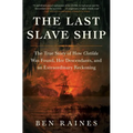The Last Slave Ship: The True Story of How Clotilda Was Found, Her Descendants, and an Extraordinary Reckoning