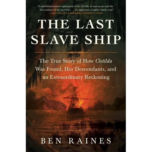 The Last Slave Ship: The True Story of How Clotilda Was Found, Her Descendants, and an Extraordinary Reckoning