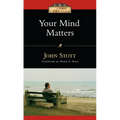 Your Mind Matters: The Place of the Mind in the Christian Life