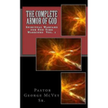 The Complete Armor of God: Spiritual Warfare for End Times Warriors Vol.1