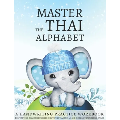 Master the Thai Alphabet, a Handwriting Practice Workbook: Perfect your calligraphy skills in both the traditional and modern Thai writing styles and