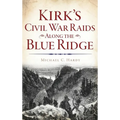 Kirk's Civil War Raids Along the Blue Ridge