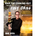 Sam the Cooking Guy and the Holy Grill: Easy & Delicious Recipes for Outdoor Grilling & Smoking