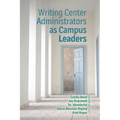 Writing Center Administrators as Campus Leaders