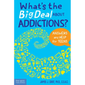 What's the Big Deal about Addictions?: Answers and Help for Teens