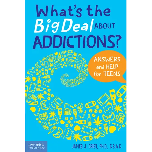 What's the Big Deal about Addictions?: Answers and Help for Teens