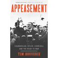 Appeasement: Chamberlain, Hitler, Churchill, and the Road to War