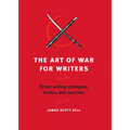 The Art of War for Writers: Fiction Writing Strategies, Tactics, and Exercises