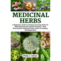 Medicinal Herbs: A beginner's Guide to Growing and Using Herbs for Both Medicinal and Culinary Purposes - Herb Encyclopedia, Herbs for