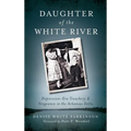 Daughter of the White River: Depression-Era Treachery and Vengeance in the Arkansas Delta