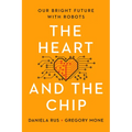 The Heart and the Chip: Our Bright Future with Robots