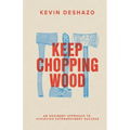 Keep Chopping Wood: an ordinary approach to achieving extraordinary success