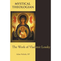 Mystical Theologian: The Work of Vladimir Lossky