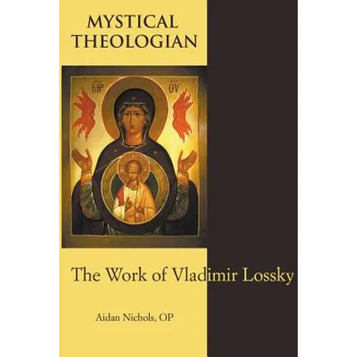 Mystical Theologian: The Work of Vladimir Lossky