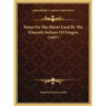 Notes On The Plants Used By The Klamath Indians Of Oregon (1897)